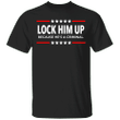 Lock Him Up Because He's A Criminal T-Shirt Sarcastic Impeach Trump Shirt For Trump Haters