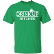 Funny St Patrick's Day Shirt Quotes Drink Up Bitches Green St Patrick's Day Shirt Women Men