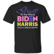 Stroll To The Polls Biden Harris This Is A Serious Matter T-Shirt AKA Vote Nasty Woman Shirt