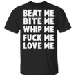 Kourtney Kardashian Shirt Beat Me Bite Me Whip Me Shirt - Pfyshop.com