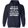 I Mean To Behave But There Were Too Many Other Options Hoodie Sarcastic Quotes Hoodie