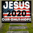 Jesus 2020 Our Only Hope Yard Sign American Flag For Patriotic Christian Gifts Family Presents