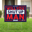 Biden Will You Shut Up Man Lawn Sign Anti Trump Signs Funny Presidential Yard Sign Biden Voters