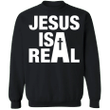 Jesus Is Real Sweatshirt Christian Merch Jesus Christ Clothing
