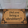 Did You Bring Shrubbery Doormat Funny Doormat Rug Indoor Outdoor Entrance Mat For Home Gift