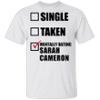 I'd Risk It All For Sarah Cameron Shirt Single Taken Mentally Dating Sarah Cameron T-shirt