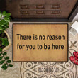 There Is No Reason For You To Be Here Doormat Funny Doormat Saying Hilarious Fun Door Mat