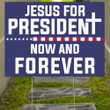 Jesus For President Now And Forever Yard Sign Political Election Yard Signs Christians Gift