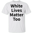 White Lives Matter Shirt White Pride Fist Anti-Racism T-shirt Graphic Tees