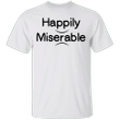Happily Miserable Julian Edelman Shirt Best T-Shirt Quotes Gifts For Baseball Fans