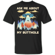 Ask Me About My Butthole Shirt Funny UFO Alien Shirt Gift
