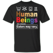 Human Beings 100 Organic Colors May Vary Shirt Black Lives Matter LGBT Pride Shirt For Unisex