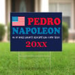Pedro Napoleon All Of Your Wildest Dreams Will Come True Yard Sign Vote For Pedro Sign Decor