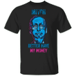 Fuck Mitch McConnell Shirt Better Have My Money Against Mitch McConnell Clothing