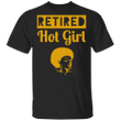 Retired Hot Girl Shirt For Women Funny Mothers Day Gift Ideas 2021