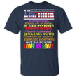 Hate Has No Home T-Shirt Our American All Lives Matter Pride Kindness Shirt For Men Women