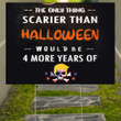 The Only Thing Scarier Than Halloween Would Be 4 More Years Of Trump Yard Sign Funny Anti Trump
