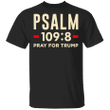 Psalm 109:8 Pray For Trump Shirt Anti Trump T-Shirt Republicans And Independents For Biden