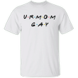Ur Mom Gay Shirt Urmom Apparel Sarcastic T-Shirt Sayings Funny Mothers Day Gift Ideas