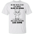 Pig Please Just Focus On Being Less Dumb Shirt Funny Sarcastic T-Shirt With Sayings