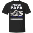 Proud Papa Shirt Fist Bump Thin Blue Line T-Shirt For Men Fathers Day Gifts For Cops
