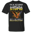 US Eagle I'm A Veteran I Can't Fix Stupid But I Can Make It Really Hurt Shirt For Men Veteran