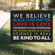 We Believe Black Lives Matter Yard Sign Equality For Black BLM Sign Of Justice Be Kind