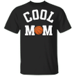 Cool Mom Basketball T-Shirt Mother's Day Gift For Basketball Fan Lovers