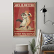 Cat Life Is Better When You Dance Poster Funny Inspirational Cat Poster First Home Gift Idea