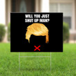 Will You Shut Up Man Yard Sign Anti Trump Signs Will You Shut Up Man Merch For Biden Voters