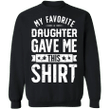 My Favorite Daughter Gave Me This Shirt Sweatshirt Funny Mothers Day Gift From Daughter