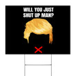Will You Shut Up Man Yard Sign Anti Trump Signs Will You Shut Up Man Merch For Biden Voters