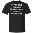 My Toxic Trait I'm Always Prepared To Never Speak To A MF Again In Life Shirt Sarcastic T-shirts