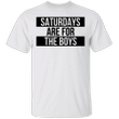 Saturday Are For The Boys T-Shirt Vintage Parody Funny Quotes Shirt Gift For Boys For Men