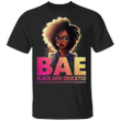 Bae Black And Educated Shirt Unique Cute Melanin Afro Queen T-Shirt Gift Ideas For Black Women