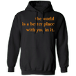 The World Is Better With You In It Hoodie Suicide Awareness Clothes White Hoodie With Quotes