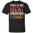 This Is My Meat Smoking T-Shirt Funny Shirt For Men Woman Gift For Steak Lovers