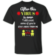 When This Virus Is Over Shirt I Still Want Some Of You Stay Away From Me Shirt For Men Woman