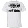 I Wake Up With A Good Attitude Every Day T-Shirt Funny Sayings Shirt Birthday Gift For Coworker