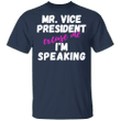 Mr Vice President Excuse Me I'm Speaking Shirt Funny Kamala Harris T-Shirt For Sale