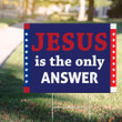 Jesus Is The Answer Yard Sign Of Christian Jesus 2021 Sign Political Presidential Election
