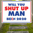 Will You Shut Up Man Yard Sign Sarcastic Sign For Against Trump Biden Victory Fund Vote Joe