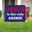 Jesus Is The Answer Yard Sign Of Christian Jesus 2021 Sign Political Presidential Election