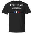 We Did It Joe Tee Shirt Joe Biden Kamala Harris 2021 Victory 46Th President Political Merch