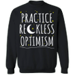 Optimism Sweatshirt Practice Reckless Optimism Motivational Gift For Girls Women