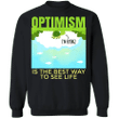 Optimism Sweatshirt Optimism Is The Best Way To See Life Mental Health Inspiring Gifts