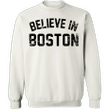 Believe In Boston Sweatshirt Funny Sayings Sweatshirts Unisex Gift Ideas