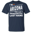 I'm Arizona You Can't Pronounce My Last Name T-Shirt Funny Novelty Tee Shirt For Men Women
