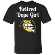 Retired Dope Girl T-Shirt Funny Cool Girl Women T-Shirt Retired Hot Girl