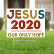 Jesus 2020 Our Only Hope Yard Sign Political Election yard Signs Gift Ideas For Christians